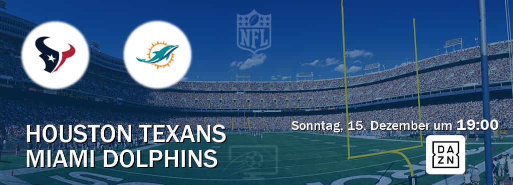 Das Spiel zwischen Houston Texans und Miami Dolphins wird am Sonntag, 15. Dezember um  19:00, live vom DAZN übertragen.