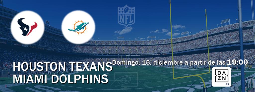 El partido entre Houston Texans y Miami Dolphins será retransmitido por DAZN España (domingo, 15. diciembre a partir de las  19:00).