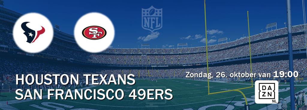 Wedstrijd tussen Houston Texans en San Francisco 49ers live op tv bij DAZN (zondag, 26. oktober van 19:00). Wedstrijd tussen Houston Texans en San Francisco 49ers live op tv bij DAZN (zondag, 26. oktober van 19:00).