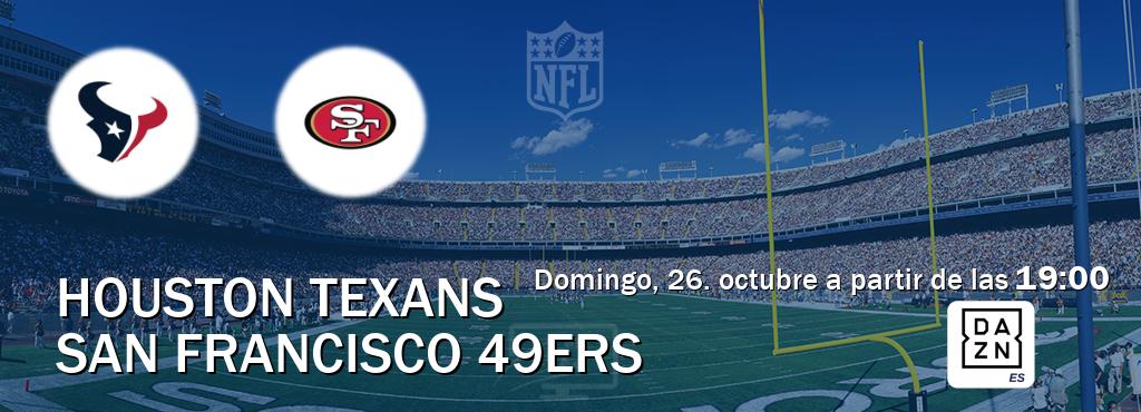 El partido entre Houston Texans y San Francisco 49ers será retransmitido por DAZN España (domingo, 26. octubre a partir de las 19:00). El partido entre Houston Texans y San Francisco 49ers será retransmitido por DAZN España (domingo, 26. octubre a partir de las 19:00).