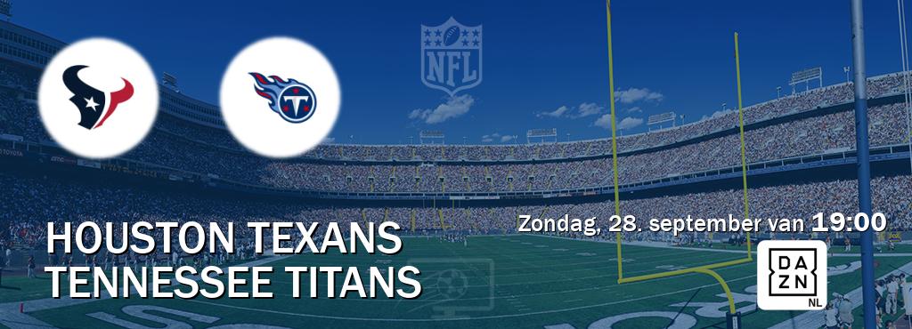 Wedstrijd tussen Houston Texans en Tennessee Titans live op tv bij DAZN (zondag, 28. september van 19:00). Wedstrijd tussen Houston Texans en Tennessee Titans live op tv bij DAZN (zondag, 28. september van 19:00).