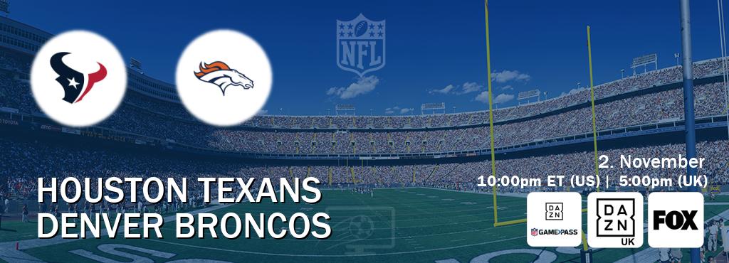 You can watch game live between Houston Texans and Denver Broncos on DAZN NFL Game Pass, DAZN UK(UK), FOX(US). You can watch game live between Houston Texans and Denver Broncos on DAZN NFL Game Pass, DAZN UK(UK), FOX(US).