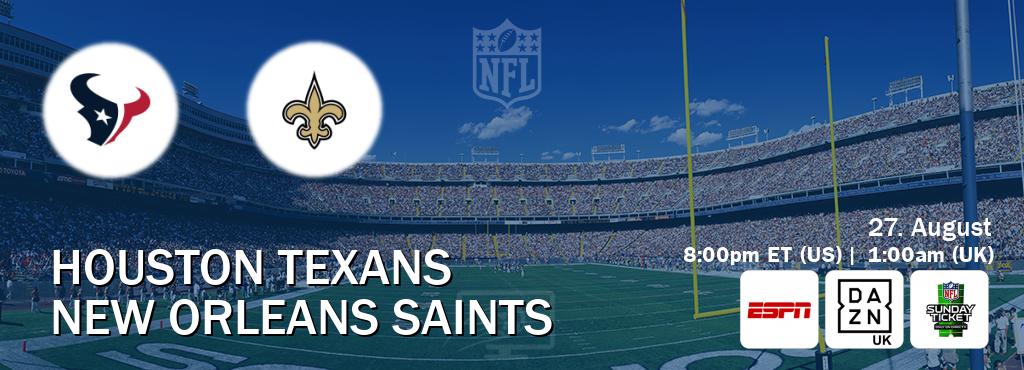 You can watch game live between Houston Texans and New Orleans Saints on ESPN(AU), DAZN UK(UK), NFL Sunday Ticket(US).