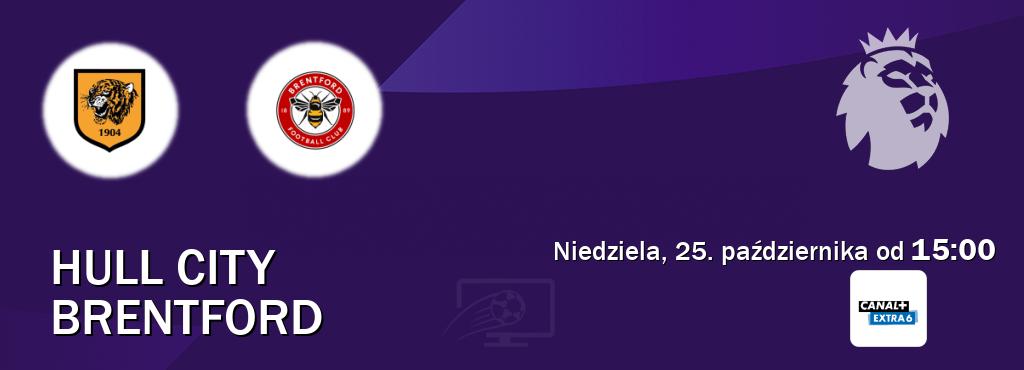Gra między Hull City i Brentford transmisja na żywo w Canal+ Extra 6 (niedziela, 25. października od  15:00).
