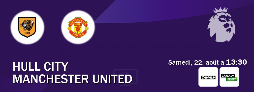 Match entre Hull City et Manchester United en direct à la Canal+ et Canal+ Foot (samedi, 22. août a  13:30).