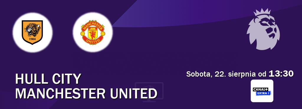 Gra między Hull City i Manchester United transmisja na żywo w Canal+ Extra 1 (sobota, 22. sierpnia od  13:30).