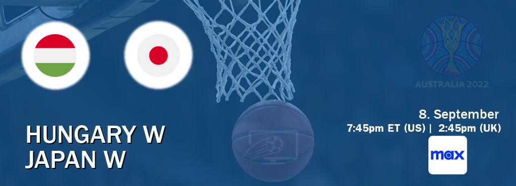 You can watch game live between Hungary W and Japan W on Max(US).