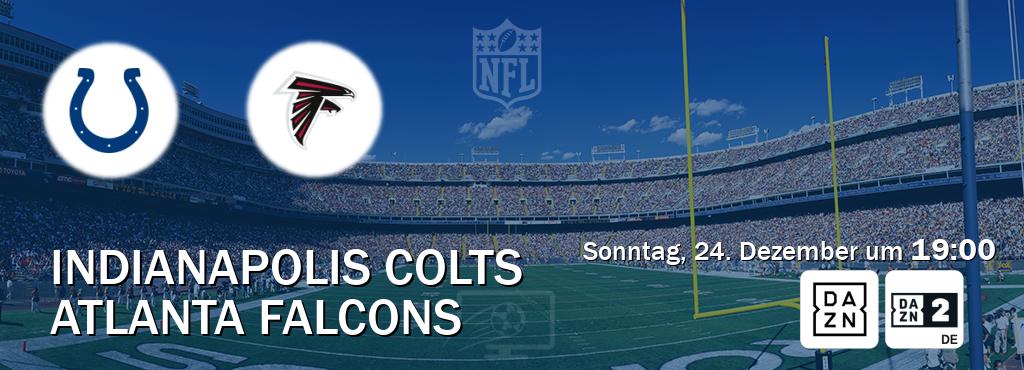 Das Spiel zwischen Indianapolis Colts und Atlanta Falcons wird am Sonntag, 24. Dezember um  19:00, live vom DAZN und DAZN 2 Deutschland übertragen.