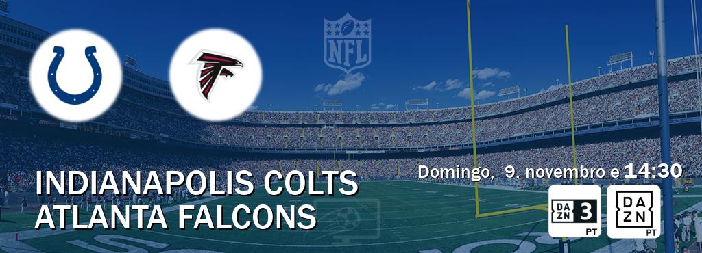 Jogo entre Indianapolis Colts e Atlanta Falcons tem emissão DAZN Eleven 3, DAZN (domingo, 9. novembro e 14:30). Jogo entre Indianapolis Colts e Atlanta Falcons tem emissão DAZN Eleven 3, DAZN (domingo, 9. novembro e 14:30).