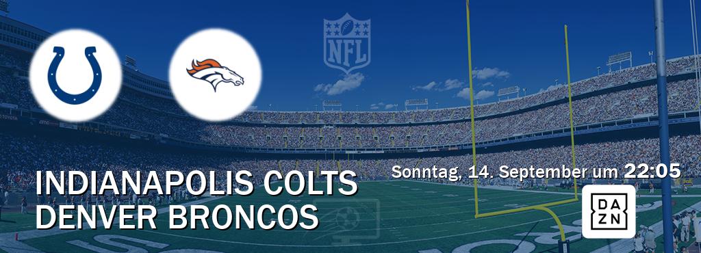 Das Spiel zwischen Indianapolis Colts und Denver Broncos wird am Sonntag, 14. September um 22:05, live vom DAZN übertragen. Das Spiel zwischen Indianapolis Colts und Denver Broncos wird am Sonntag, 14. September um 22:05, live vom DAZN übertragen.
