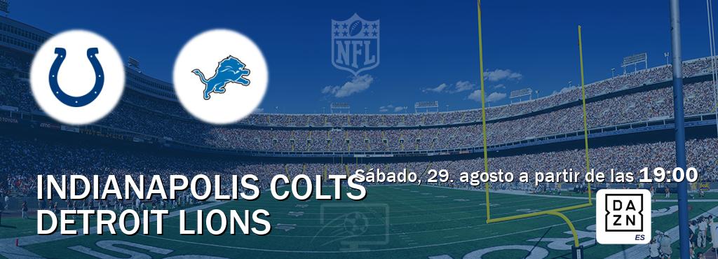 El partido entre Indianapolis Colts y Detroit Lions será retransmitido por DAZN España (sábado, 29. agosto a partir de las  19:00).