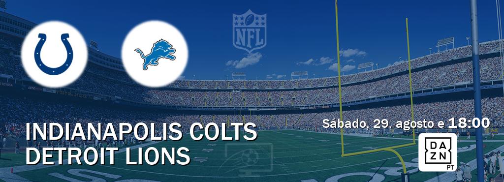 Jogo entre Indianapolis Colts e Detroit Lions tem emissão DAZN (sábado, 29. agosto e  18:00).