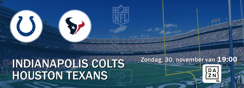 Wedstrijd tussen Indianapolis Colts en Houston Texans live op tv bij DAZN (zondag, 30. november van 19:00). Wedstrijd tussen Indianapolis Colts en Houston Texans live op tv bij DAZN (zondag, 30. november van 19:00).