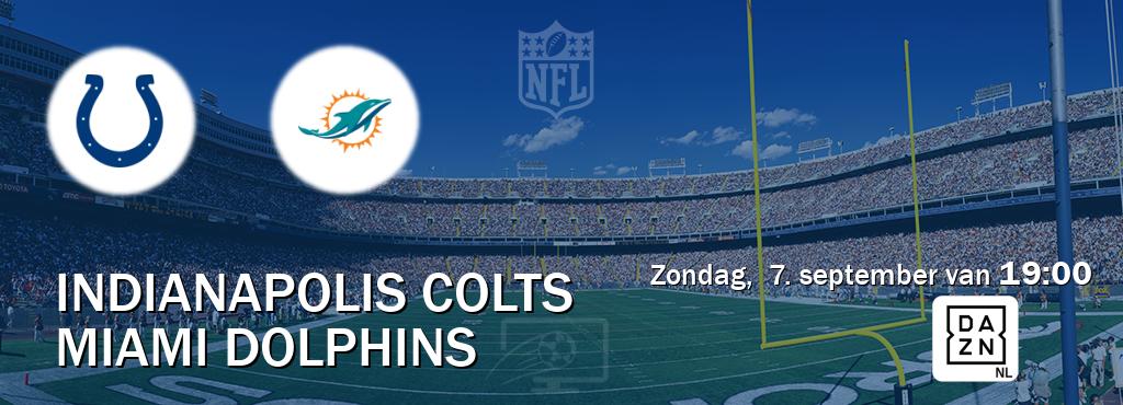 Wedstrijd tussen Indianapolis Colts en Miami Dolphins live op tv bij DAZN (zondag, 7. september van 19:00). Wedstrijd tussen Indianapolis Colts en Miami Dolphins live op tv bij DAZN (zondag, 7. september van 19:00).