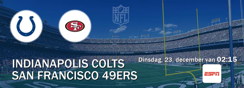 Wedstrijd tussen Indianapolis Colts en San Francisco 49ers live op tv bij ESPN 1 (dinsdag, 23. december van  02:15).