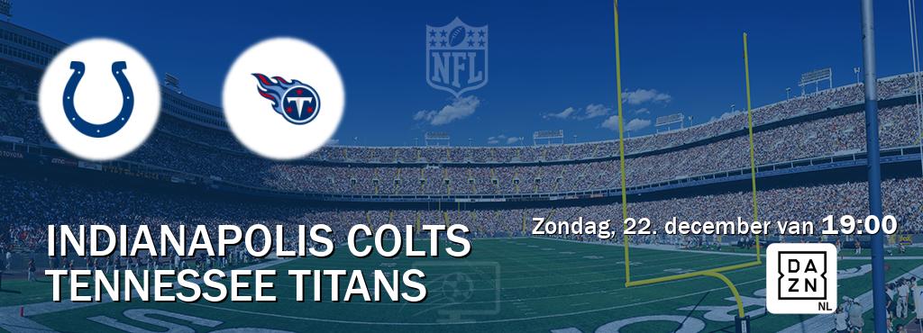 Wedstrijd tussen Indianapolis Colts en Tennessee Titans live op tv bij DAZN (zondag, 22. december van  19:00).