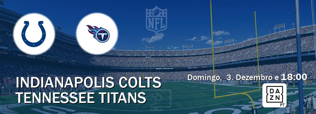 Jogo entre Indianapolis Colts e Tennessee Titans tem emissão DAZN (Domingo,  3. Dezembro e  18:00).