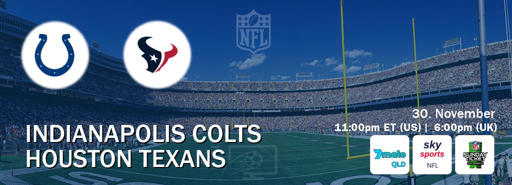 You can watch game live between Indianapolis Colts and Houston Texans on 7Mate Brisbane(AU), Sky Sports NFL(UK), NFL Sunday Ticket(US). You can watch game live between Indianapolis Colts and Houston Texans on 7Mate Brisbane(AU), Sky Sports NFL(UK), NFL Sunday Ticket(US).
