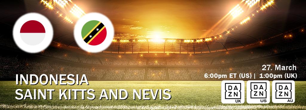 You can watch game live between Indonesia and Saint Kitts and Nevis on DAZN UK(UK), DAZN(US), DAZN(AU).