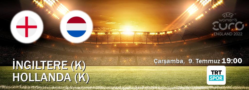 Karşılaşma İngiltere (K) - Hollanda (K) TRT Spor'den canlı yayınlanacak (Çarşamba,  9. Temmuz  19:00).