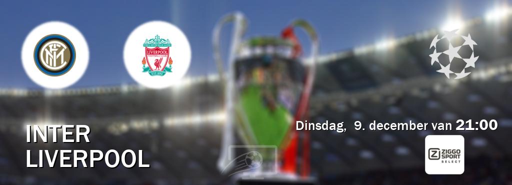 Wedstrijd tussen Inter en Liverpool live op tv bij Ziggo Sport 2 (dinsdag, 9. december van 21:00). Wedstrijd tussen Inter en Liverpool live op tv bij Ziggo Sport 2 (dinsdag, 9. december van 21:00).