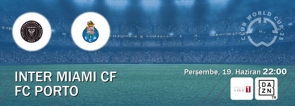 Karşılaşma Inter Miami CF - FC Porto TRT 1 ve DAZN'den canlı yayınlanacak (Perşembe, 19. Haziran 22:00). Karşılaşma Inter Miami CF - FC Porto TRT 1 ve DAZN'den canlı yayınlanacak (Perşembe, 19. Haziran 22:00).