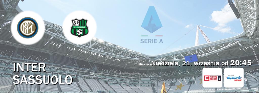 Gra między Inter i Sassuolo transmisja na żywo w Eleven Sports 2 i Polsat Sport News (niedziela, 21. września od 20:45). Gra między Inter i Sassuolo transmisja na żywo w Eleven Sports 2 i Polsat Sport News (niedziela, 21. września od 20:45).