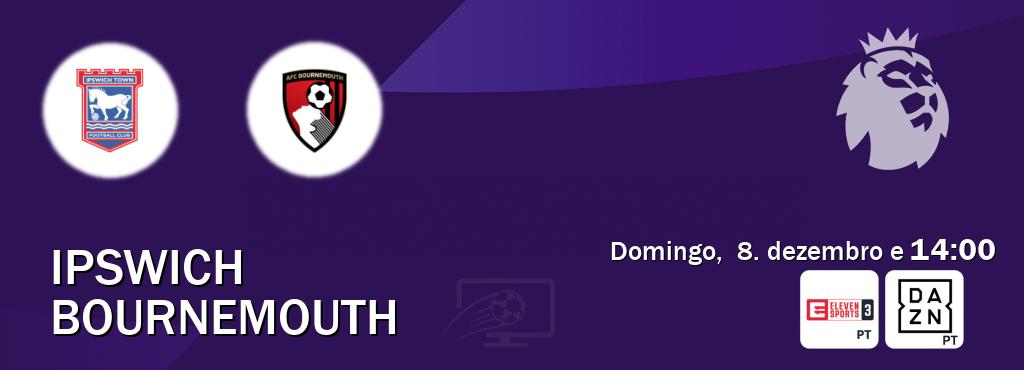 Jogo entre Ipswich e Bournemouth tem emissão Eleven Sports 3, DAZN (domingo,  8. dezembro e  14:00).