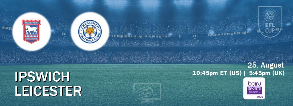 You can watch game live between Ipswich and Leicester on beIN Sports Connect(AU).