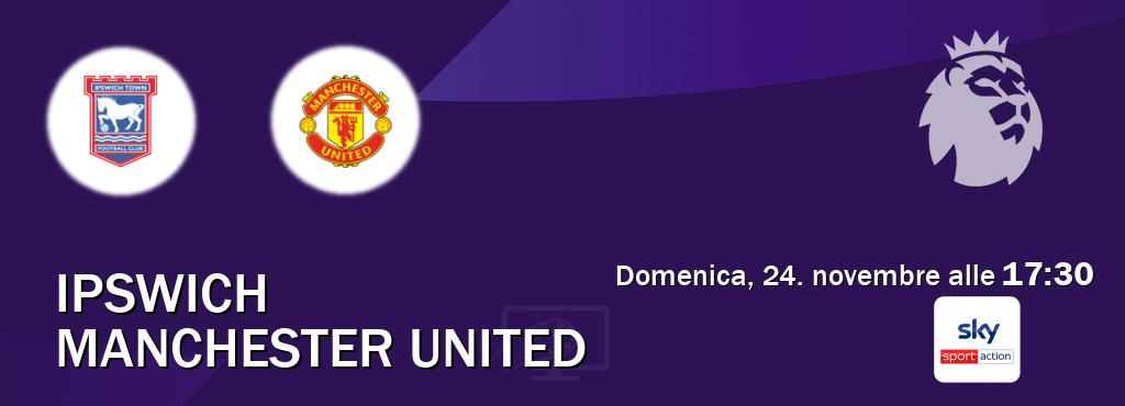 Il match Ipswich - Manchester United sarà trasmesso in diretta TV su Sky Sport Max (ore 17:30)