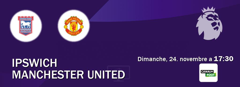 Match entre Ipswich et Manchester United en direct à la Canal+ Foot (dimanche, 24. novembre a  17:30).