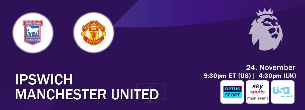 You can watch game live between Ipswich and Manchester United on Optus sport(AU), Sky Sports Main Event(UK), USA Network(US).