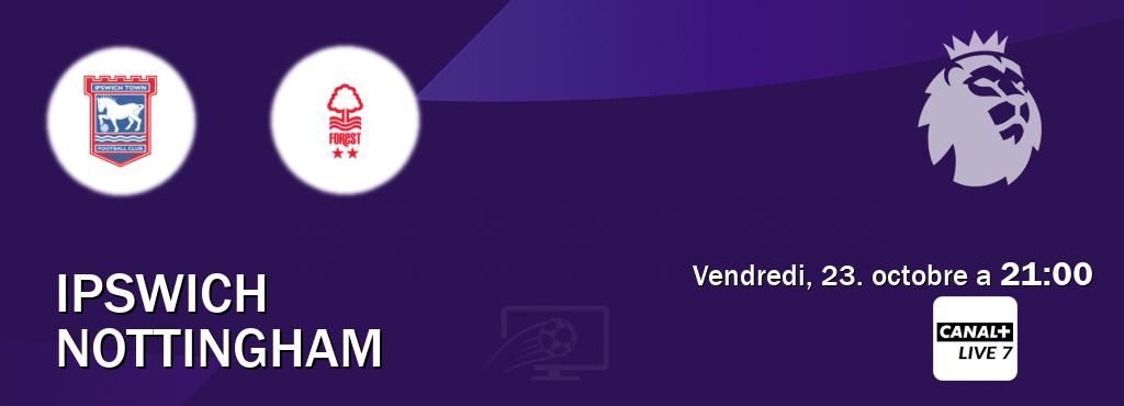 Match entre Ipswich et Nottingham en direct à la Canal+ Live 7 (vendredi, 23. octobre a 21:00). Match entre Ipswich et Nottingham en direct à la Canal+ Live 7 (vendredi, 23. octobre a 21:00).