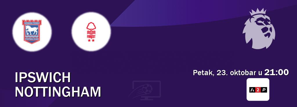 Izravni prijenos utakmice Ipswich i Nottingham pratite uživo na Arena Premium 2 (petak, 23. oktobar u  21:00).
