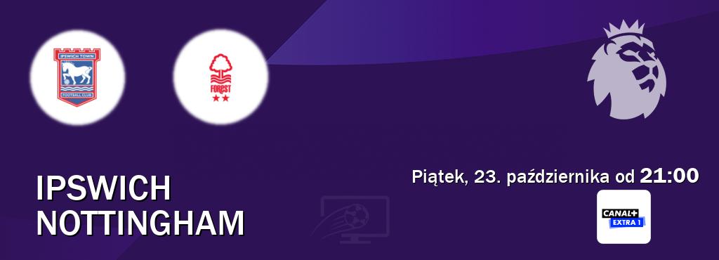 Gra między Ipswich i Nottingham transmisja na żywo w Canal+ Extra 1 (piątek, 23. października od  21:00).