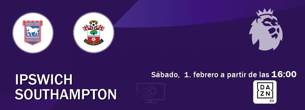 El partido entre Ipswich y Southampton será retransmitido por DAZN España (sábado,  1. febrero a partir de las  16:00).