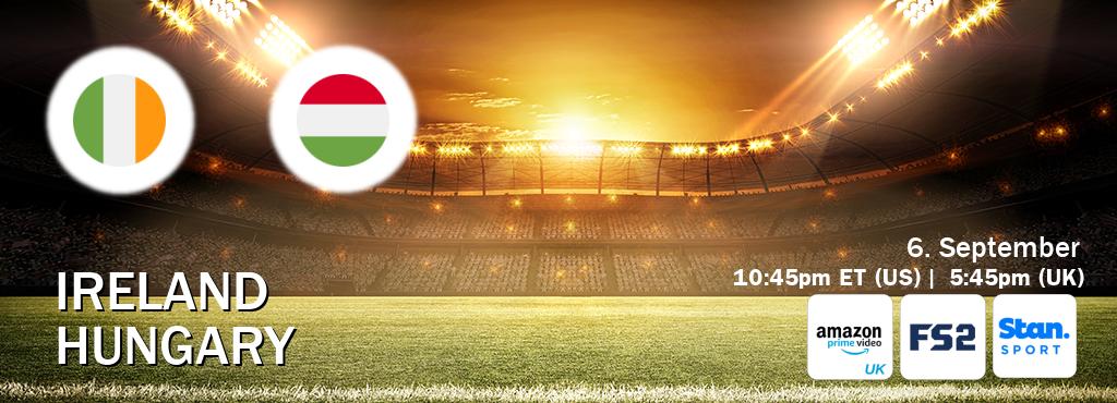 You can watch game live between Ireland and Hungary on Amazon Prime Video UK(UK), FOX Sports 2(US), Stan Sport(AU).