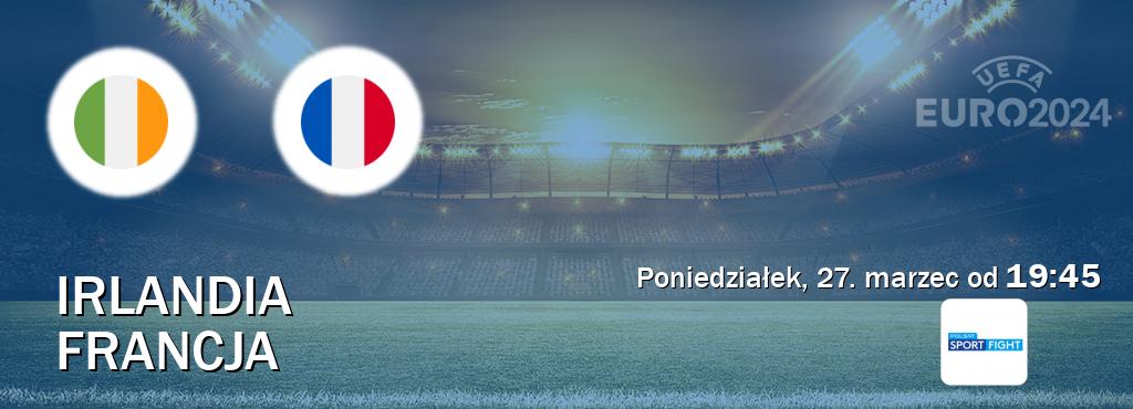 Gra między Irlandia i Francja transmisja na żywo w Polsat Sport Fight (poniedziałek, 27. marzec od  19:45).