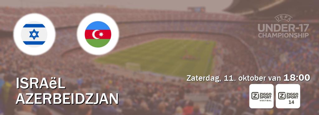 Wedstrijd tussen Israël U17 en Azerbeidzjan U17 live op tv bij Ziggo Sport, Ziggo Sport 14 (zaterdag, 11. oktober van 18:00). Wedstrijd tussen Israël U17 en Azerbeidzjan U17 live op tv bij Ziggo Sport, Ziggo Sport 14 (zaterdag, 11. oktober van 18:00).