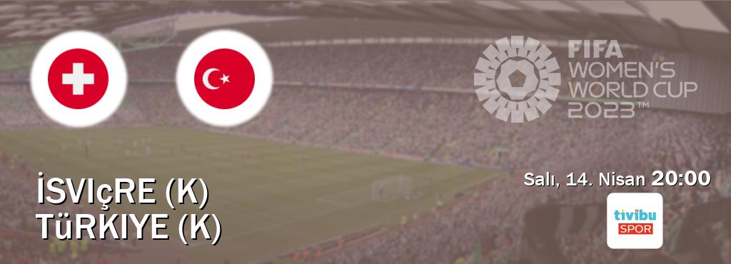 Karşılaşma İsviçre (K) - Türkiye (K) Tivibu Spor'den canlı yayınlanacak (Salı, 14. Nisan  20:00).