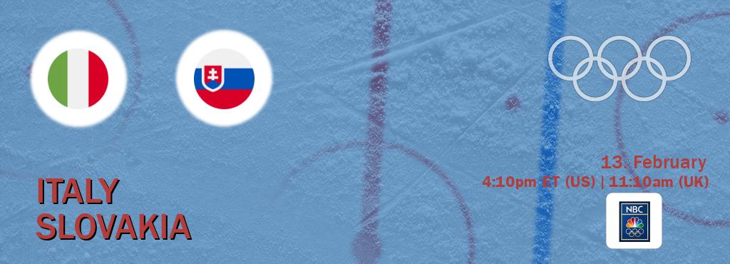 You can watch game live between Italy and Slovakia on NBC Olympics(US). You can watch game live between Italy and Slovakia on NBC Olympics(US).