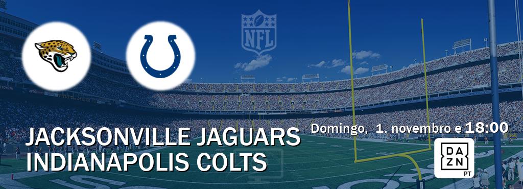 Jogo entre Jacksonville Jaguars e Indianapolis Colts tem emissão DAZN (domingo, 1. novembro e 18:00). Jogo entre Jacksonville Jaguars e Indianapolis Colts tem emissão DAZN (domingo, 1. novembro e 18:00).