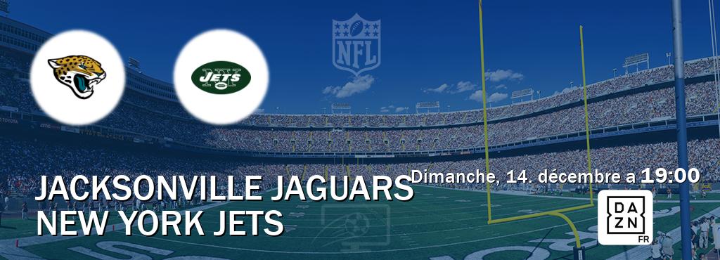 Match entre Jacksonville Jaguars et New York Jets en direct à la DAZN (dimanche, 14. décembre a 19:00). Match entre Jacksonville Jaguars et New York Jets en direct à la DAZN (dimanche, 14. décembre a 19:00).