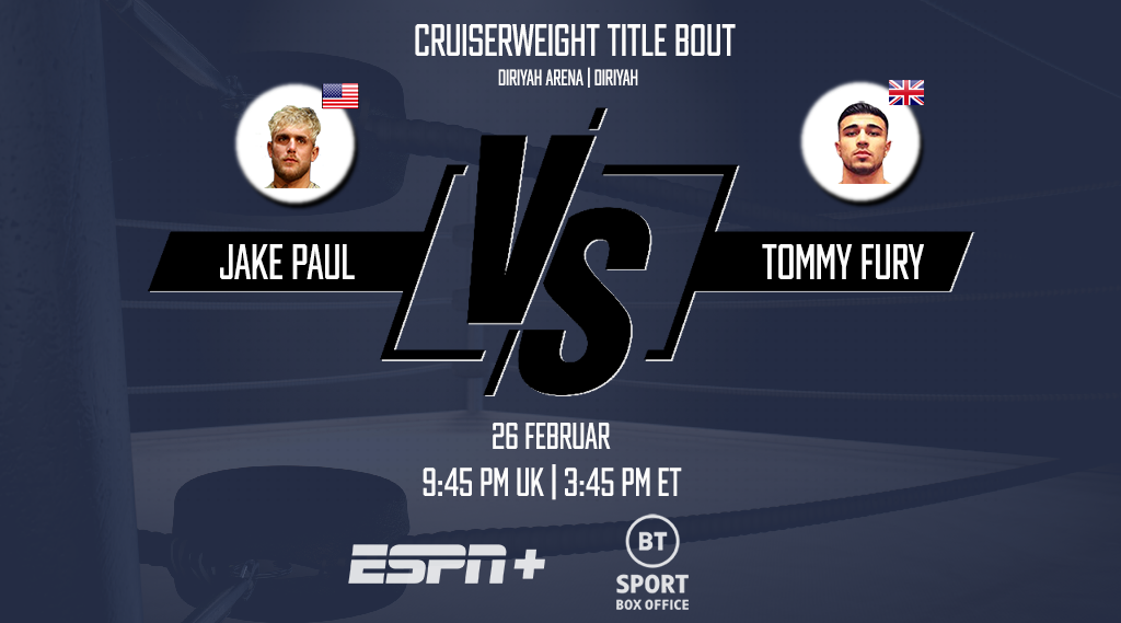 Jake Paul - Tommy Fury is being broadcast live on ESPN+ PPV in US, BT Sport Box Office in UK, Main Event and Kayo Sports in Australia