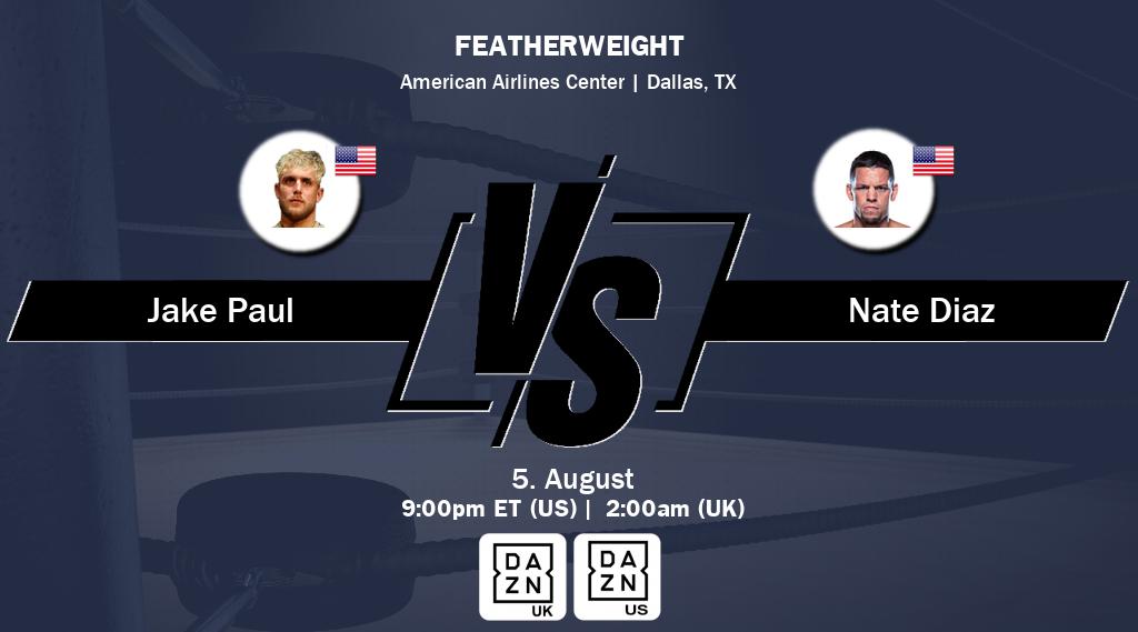 Figth between Jake Paul and Nate Diaz will be shown live on DAZN UK(UK) and DAZN(US).