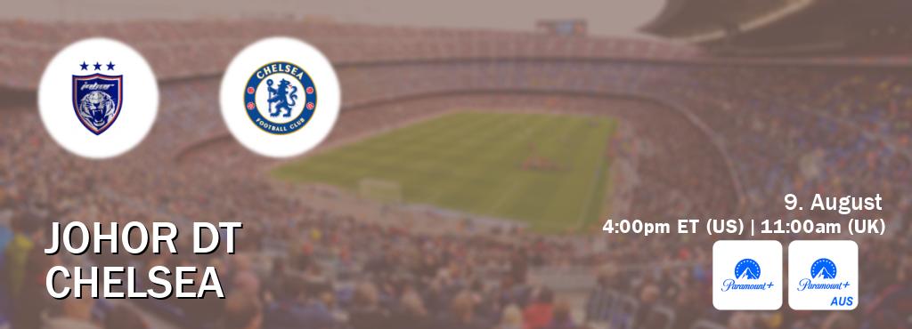 You can watch game live between Johor DT and Chelsea on Paramount+(US) and Paramount+ Australia(AU).