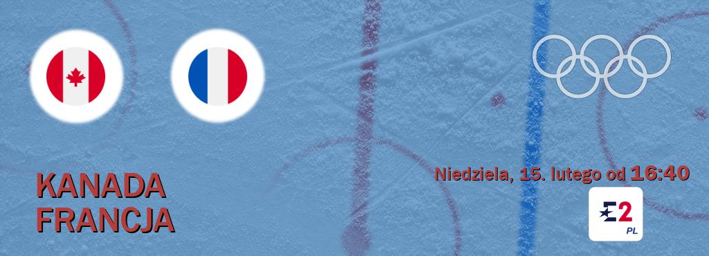 Gra między Kanada i Francja transmisja na żywo w Eurosport 2 (niedziela, 15. lutego od  16:40).