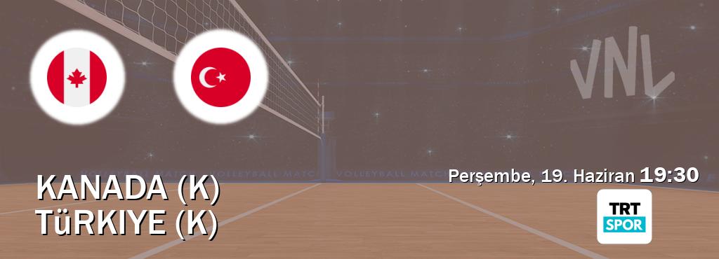 Karşılaşma Kanada (K) - Türkiye (K) TRT Spor'den canlı yayınlanacak (Perşembe, 19. Haziran  19:30).
