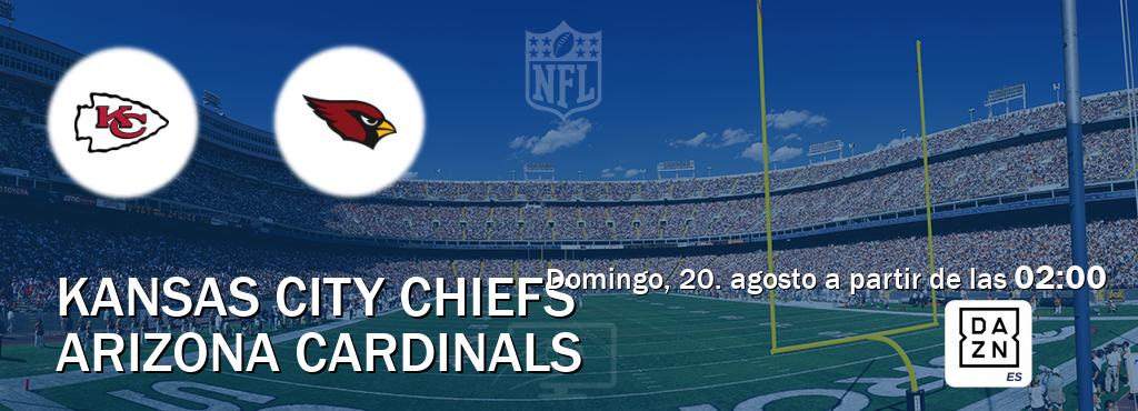 El partido entre Kansas City Chiefs y Arizona Cardinals será retransmitido por DAZN España (domingo, 20. agosto a partir de las  02:00).