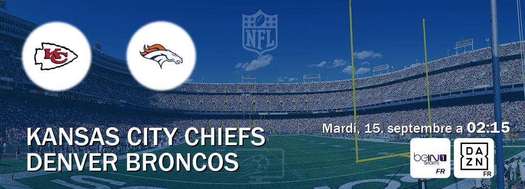 Match entre Kansas City Chiefs et Denver Broncos en direct à la beIN Sports 1 et DAZN (mardi, 15. septembre a 02:15). Match entre Kansas City Chiefs et Denver Broncos en direct à la beIN Sports 1 et DAZN (mardi, 15. septembre a 02:15).